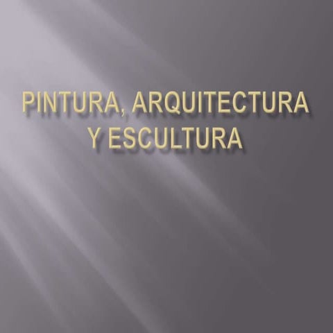 Pintura, arquitectura y escultura