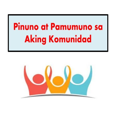 Pinuno at Pamumuno sa Aking Komunidad
