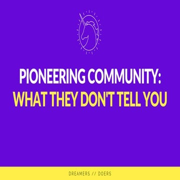 Pioneering Community - What They Don't Tell You