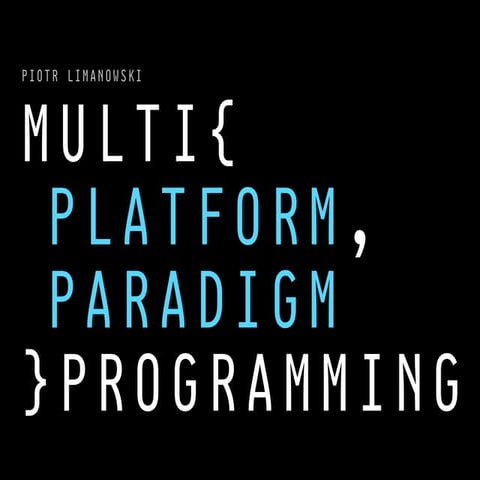 4Developers: Piotr Limanowski- Multi{platform,paradigm} Programming