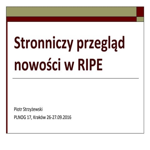 PLNOG 17 - Piotr Strzyżewski - Regulacje RIPE które przekładają sie na realia...