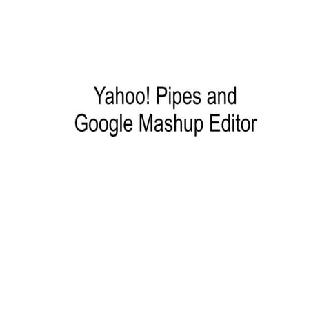 Pipes and Google Mashup Editor