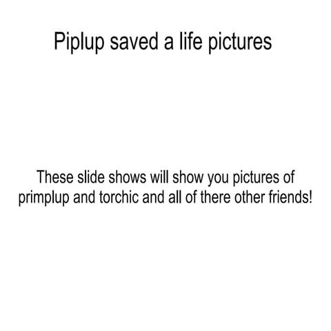 Piplup saved the life part 2