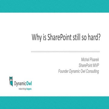 Why Is SharePoint Still So Hard? by Michal Pisarek - SPTechCon