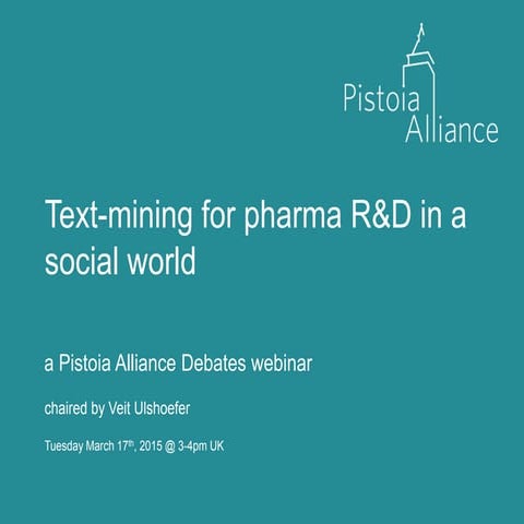 Pistoia Alliance Debates: Text Mining for Pharma R&D in a Social World (17th ...