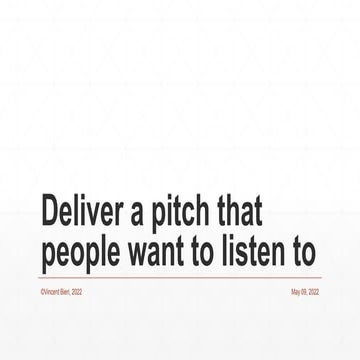Deliver pitches that people want to listen 