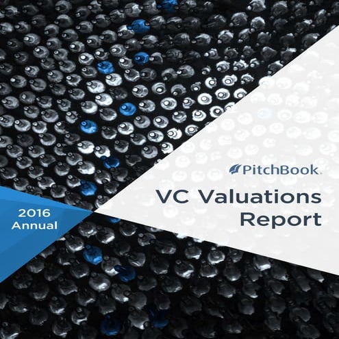 Pitch book 2016 annual vc valuations report