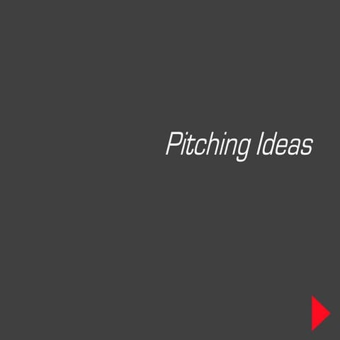 Pitching ideas