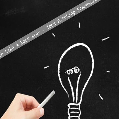 Pitch like a rockstar  idea pitching framework