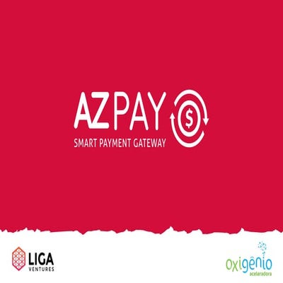 Pitch AZPay Gateway de Pagamento - Oxigênio Aceleradora / Liga Ventures 