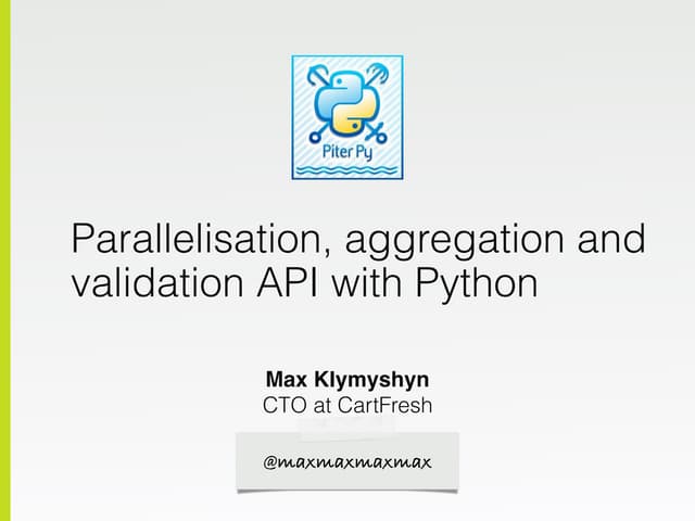 PiterPy 2016: Parallelization, Aggregation and Validation of API in Python