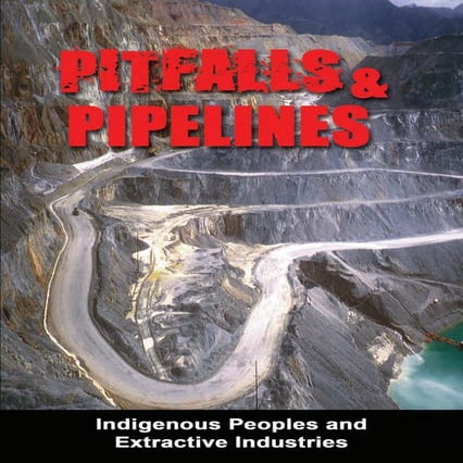 Pitfalls and Pipelines - Indigenous Peoples - Extractive Industries