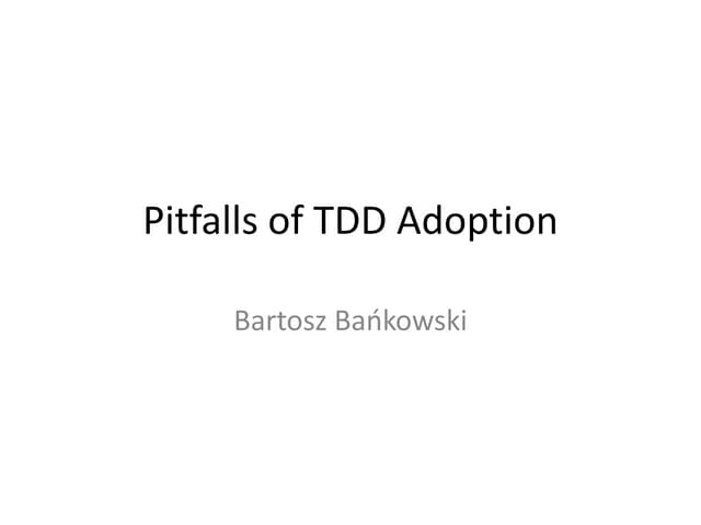 Pitfalls Of Tdd Adoption by Bartosz Bankowski
