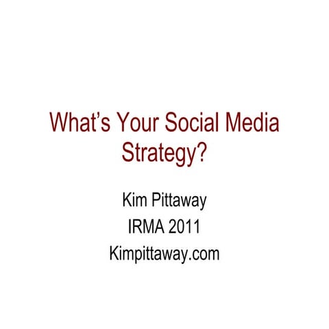 What's Your Social Media Strategy: IRMA 2011
