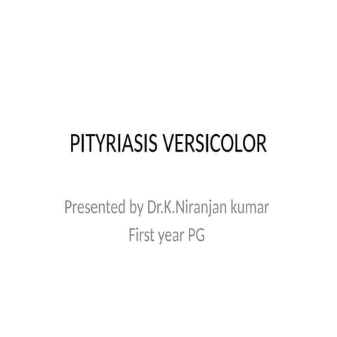PITYRIASIS VERSICOLOR- types and treatment | PPTX