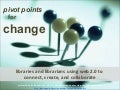 Pivot Points For Change:  Libraries And Librarians