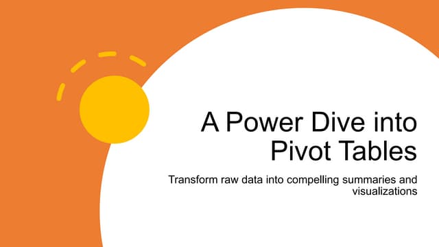 A Power Dive into Pivot Tables (Transform raw data into compelling)