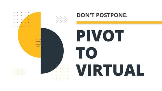 Don't postpone. Pivot to virtual