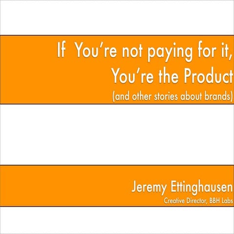If You're Not Paying for it, You're the Product
