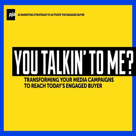 You Talkin' To Me? Transforming Your Media Campaigns To Reach Today's Engaged...