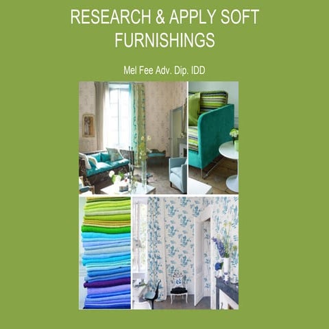 RESEARCH & APPLY SOFT FURNISHINGS