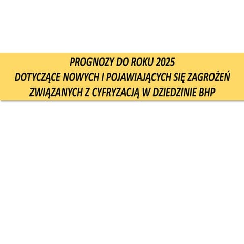PROGNOZY DO ROKU 2025 DOTYCZĄCE NOWYCH I POJAWIAJĄCYCH SIĘ ZAGROŻEŃ ZWIĄZANY...