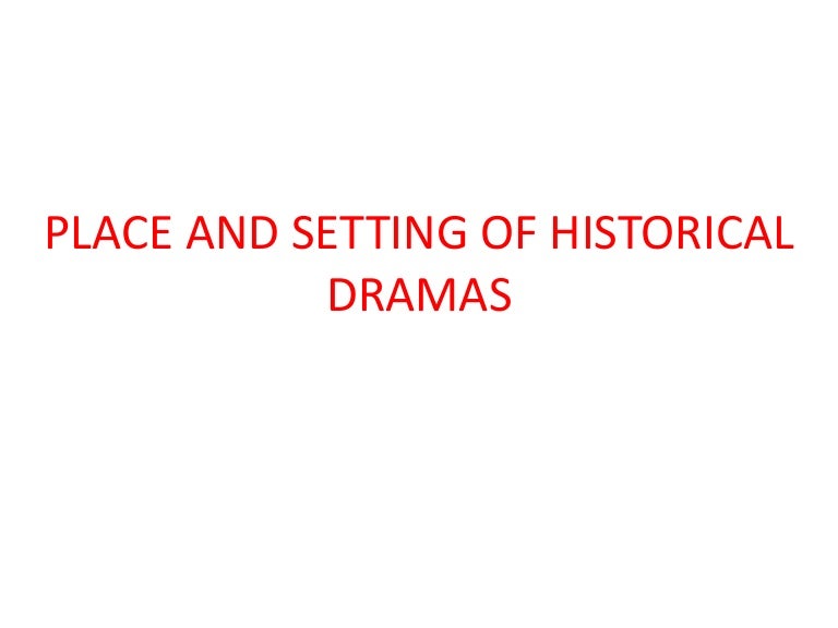 Place and setting of historical dramas