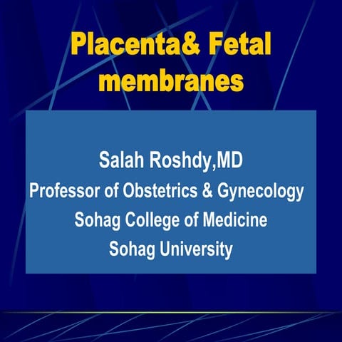 Placenta & Fetal membrane.Prof.Salah Roshdy