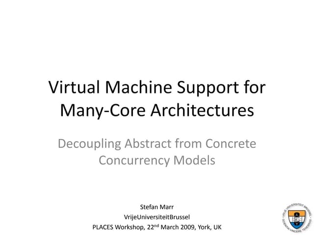 Virtual Machine Support for Many-Core Architectures: Decoupling Abstract from...
