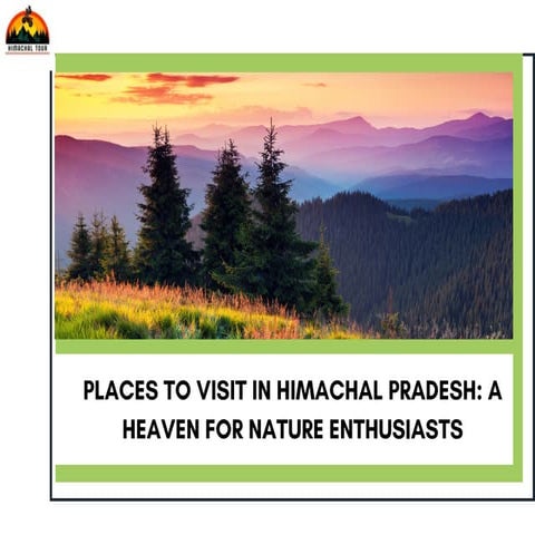 Places to Visit in Himachal Pradesh A Heaven for Nature Enthusiasts.pdf