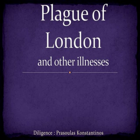 Plague of London and other illnesses by Prasoulas K.pptx