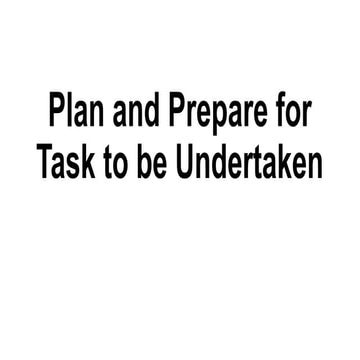 Plan-and-Prepare-for-Task-to-be-Undertaken.pptx