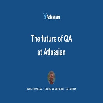 The Future of QA at Atlassian