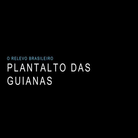 Planalto das Guianas | PPTX