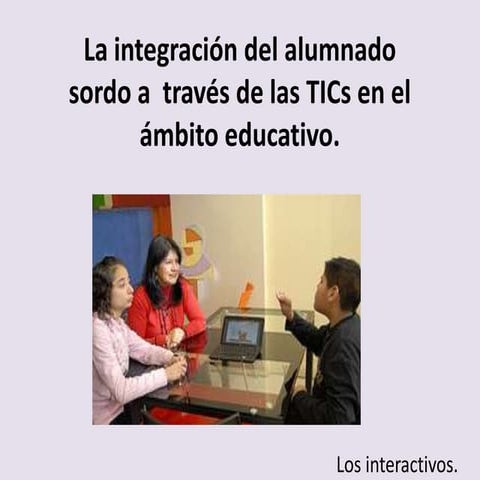 Integración del alumnado sordo a través de las TICs en el ámbito educativo