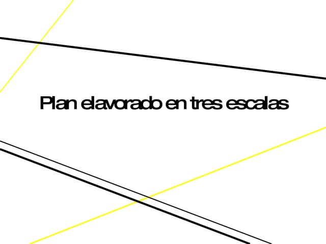 Plan Elavorado En Tres Escalas