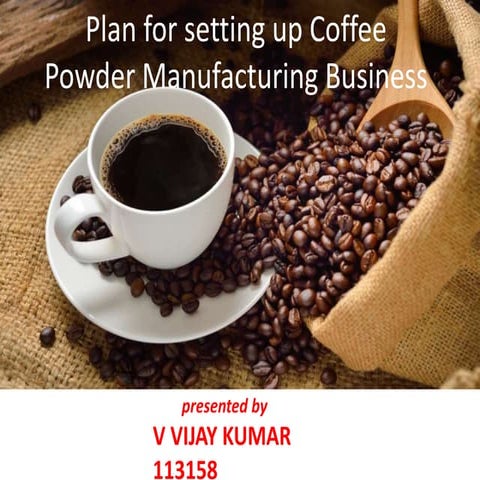 Plan for setting up coffee powder manufacturing business