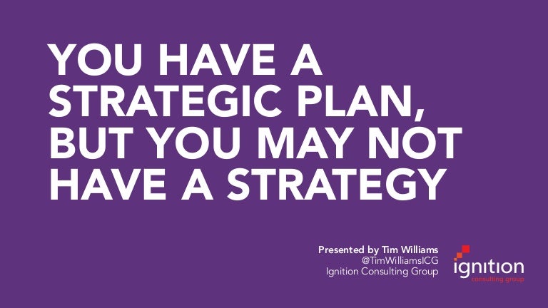 A Plan Is Not A Strategy A Plan Is Not A Strategy