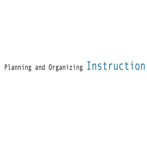 Planning And Organizing Instruction | PPT