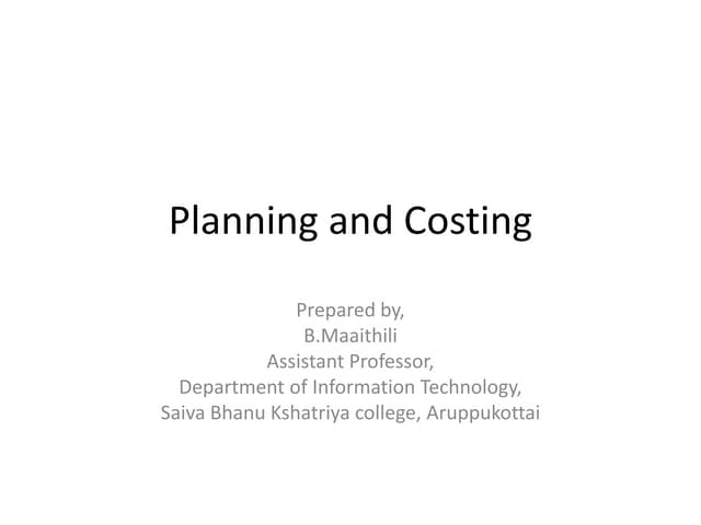 Planning and Costing- scheduling- estimating
