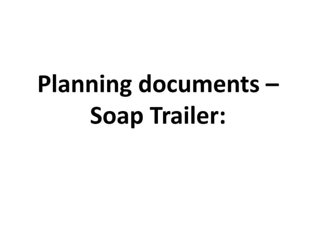 Planning documents - soap trailer: