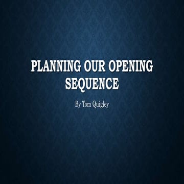 Planning our opening sequence
