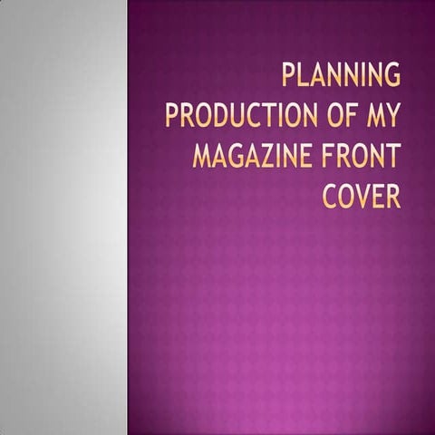 Planning production of my magazine front cover powerpoint