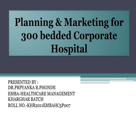 Planning the marketing for 300 bedded corporate hospital