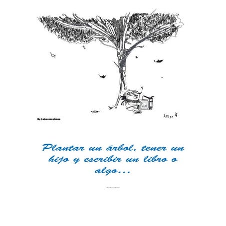 Plantar un árbol, tener un hijo y escribir un libro o algo...