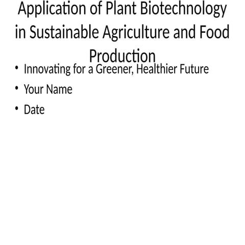 Role of biotechnology in creating sustainable agriculture(presentation ...