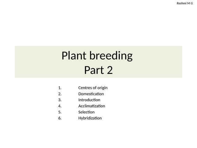 Plant breeding part 2 (Centres of Origin, Domestication, Introduction, Acclimatization, Selection, Hybridization techniques).pptx
