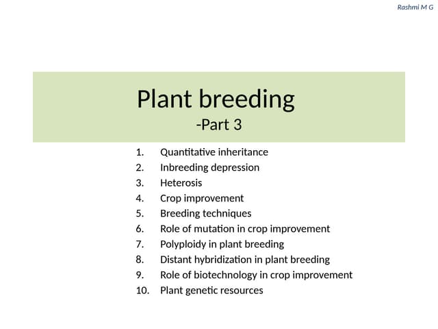 Plant breeding part 3(quantitative characters, polygenic inheritance, heterosis, inbreeding depression, crop improvement and breeding techniques) .pptx