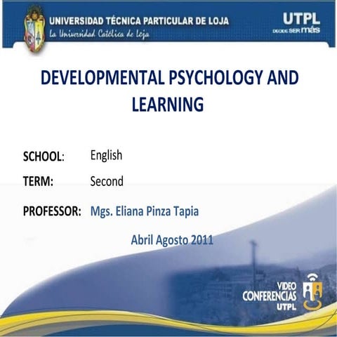 DEVELOPMENTAL PHYCHOLOGY AND LEARNING ( II Bimestre Abril Agosto 2011)