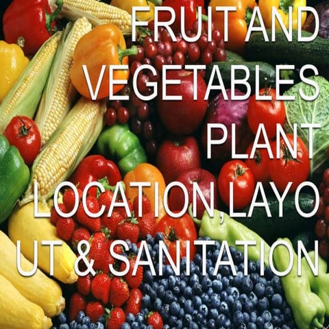 fruit and vegetable plant location,layout and sanitation